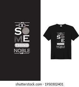 Do something noble t shirt design. vector t shirt .