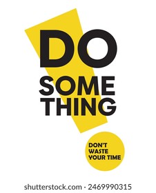 Do Something Text Design Vector Art, Tshirts Text Design Idea eps10
