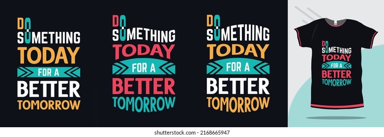 Do something today for a better tomorrow motivational t shirt design Premium Vector