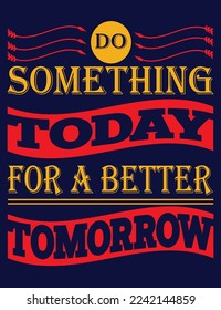 Do something today for a better tomorrow