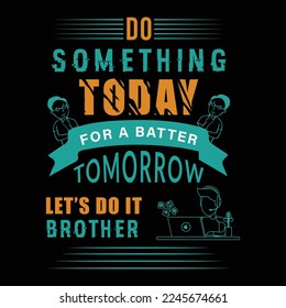 Do something today for a better tomorrow vector t-shirt design for free download.