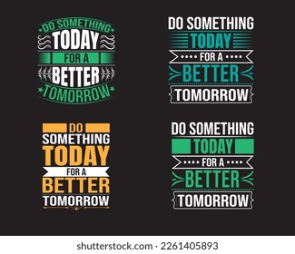 Do something today for a better tomorrow motivational typography t shirt design vector free eps.