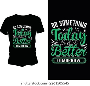 Do something today for a better tomorrow typography t shirt design vector eps file new arts design.