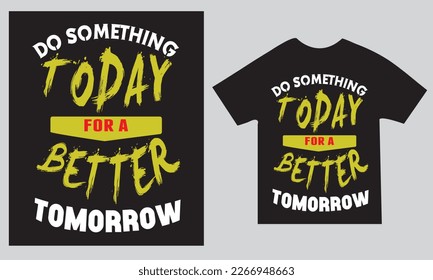 Do something today for a better tomorrow t shirt vector