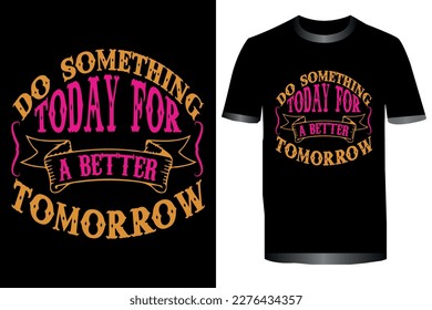 DO SOMETHING TODAY FOR A BETTER TOMORROW