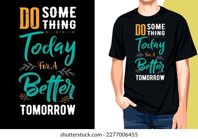 Do Something Today For A Better Tomorrow t-shirt design and mockup