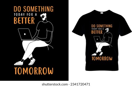 do something today for a better tomorrow