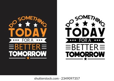  Do something today for a better tomorrow tshirt design vector design