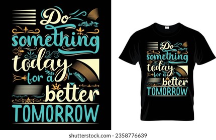 Do something today for a better tomorrow