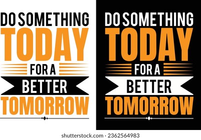 Do something today for a better tomorrow