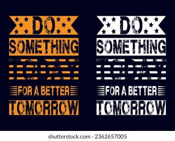 Do something today for a better tomorrow t shirt design