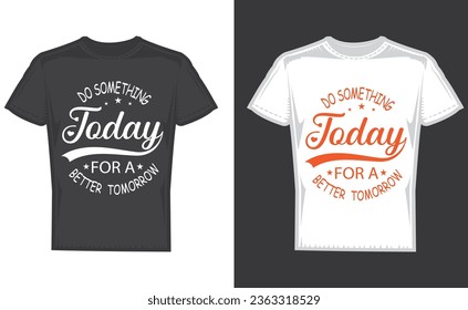 Do something today for a better tomorrow motivational t-shirt design. New unique t shirt design modern design.