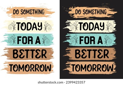 Do something today for a better tomorrow