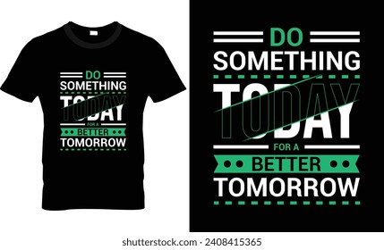 Do something today for a better tomorrow t shirt design