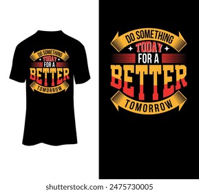 Do something today for a better tomorrow typography t-shirt design