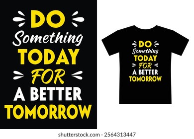 Do something today for a better tomorrow typography design for T-shirt
