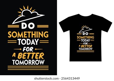 Do something today for a better tomorrow typography design for T-shirt