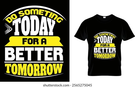 DO SOMETHING TODAY FOR A BETTER TOMORROW T SHIRT DESIGN