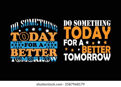 Do something today for a better tomorrow typography t shirt design