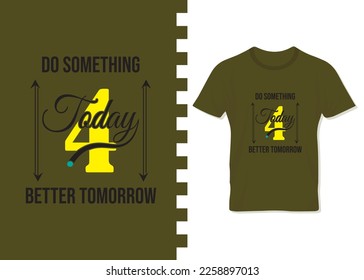 Do something today motivational t-shirt design for print on demand. apparel, poster, trendy tee, t-shirt art, vector, illustration for all, t-shirt design for business.