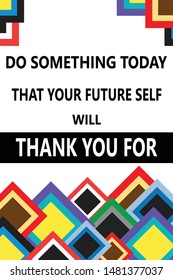 Do something today that your future self will thank you for vector quote