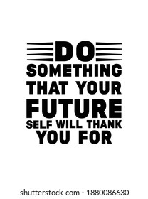 Do something today that your future self will thank you for. Hand drawn typography poster design. Premium Vector.