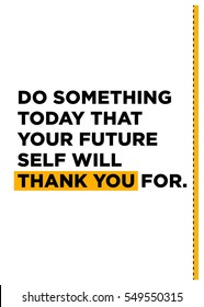 Do something today that your future self will thank you for. (Motivational Quote Vector Poster Design)
