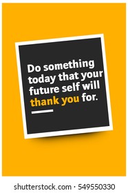 Do something today that your future self will thank you for. (Motivational Quote Vector Poster Design)