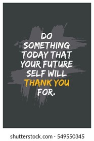 Do something today that your future self will thank you for. (Motivational Quote Vector Poster Design)