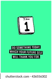 Do something today, which your future self will thank you for. (Calendar Hand Drawn Illustration Vector Quote Design)