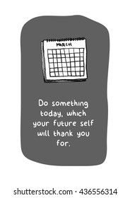 Do something today, which your future self will thank you for. (Calendar Hand Drawn Illustration Vector Quote Design)