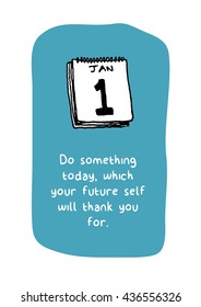 Do something today, which your future self will thank you for. (Calendar Hand Drawn Illustration Vector Quote Design)