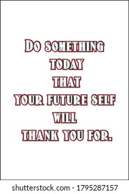 Do something your future self will thank you for. Short Inspirational quote for greeting cards, banners, posters,t shirt, flyers. Vector illustration editable.