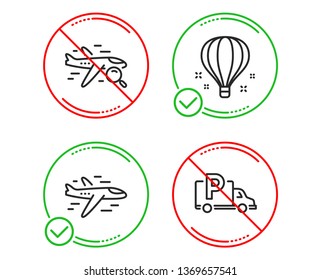 Do or Stop. Search flight, Air balloon and Airplane icons simple set. Truck parking sign. Find travel, Sky travelling, Plane. Free park. Transportation set. Line search flight do icon. Vector