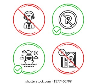 Do or Stop. Ship travel, Shipping support and No parking icons simple set. Parking payment sign. Cruise transport, Delivery manager, Car park. Paid garage. Transportation set. Line ship travel do icon