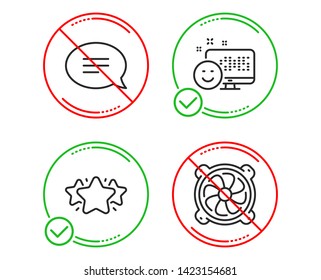 Do or Stop. Smile, Star and Chat icons simple set. Computer fan sign. Positive feedback, Favorite, Speech bubble. Pc ventilator. Technology set. Line smile do icon. Prohibited ban stop. Good or bad