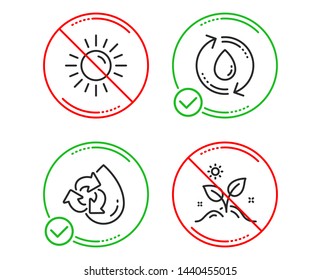 Do or Stop. Sun, Recycle water and Refill water icons simple set. Grow plant sign. Summer, Refill aqua, Recycle aqua. Leaves. Nature set. Line sun do icon. Prohibited ban stop. Good or bad. Vector
