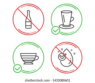 Do or Stop. Teacup, Champagne bottle and Cappuccino icons simple set. Water drop sign. Tea or latte, Anniversary alcohol, Coffee cup. Clean aqua. Food and drink set. Line teacup do icon. Vector