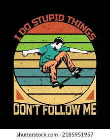 I do stupid things don't follow me, Vintage retro t shirt design.