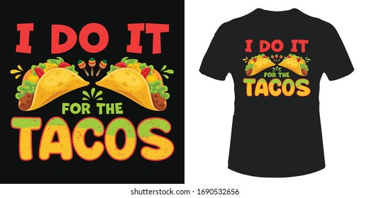 I do it for the tacos t-shirt and poster vector design template. Mexican food, fast food, taco funny type tee design. Summer apparel print for beach. With decorative elements. For label, sticker.