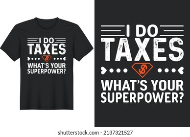 I Do Taxes What's Your Superpower, T-Shirt Design