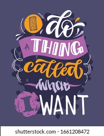 "Do a a thing called what I want", Inspirational quote about lifestyle. Hand drawn vintage illustration with lettering and decoration elements. Drawing for prints on t-shirts and bags, stationary or poster. Vector