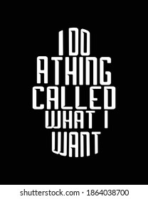 i do a thing called what i want. Hand drawn typography poster design. Premium Vector.