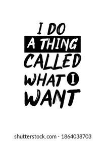 i do a thing called what i want. Hand drawn typography poster design. Premium Vector.