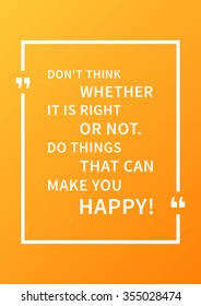 Do things that can make you happy! Typography quote art poster. Inspirational phrases. Motivational typography quote. Vector typography concept design illustration. Motivate art quotes.