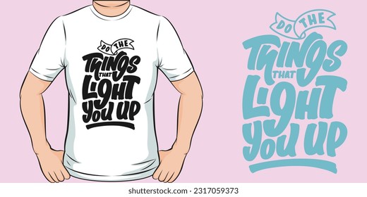 Do the Things That Light You Up, Motivational Quote T-Shirt Design.
