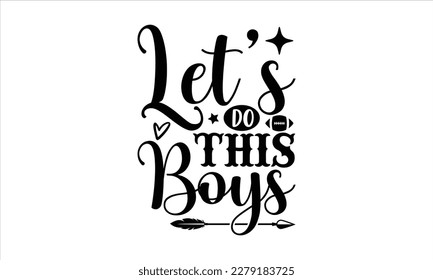 Let’s do this boys- Basketball T shirt design, Hand drawn lettering phrase, Illustration for prints on svg and bags, posters Isolated on white background, EPS 10