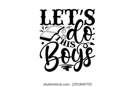 Let’s do this boys - School SVG Design Sublimation, Back To School Quotes, Calligraphy Graphic Design, Typography Poster with Old Style Camera and Quote.
