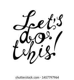 Let’s do this. Motivational vector hand written calligraphic inscription 