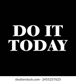 do it today text on black background.